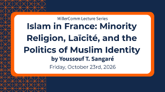 Islam in France: Minority Religion, Laïcité, and the Politics of Muslim Identity. Friday, October 23rd, 2026. With speaker Youssouf T. Sangaré.