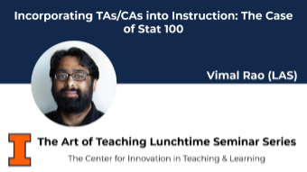 Incorporating TAs/CAs into Instruction: The Case of Stat 100 - The Art of Teaching Luncthime Seminar Series
