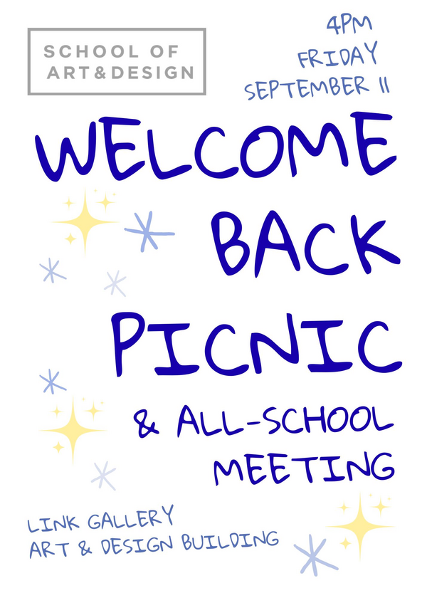 4pm Friday September 11 Welcome Back Picnic & All School Meeting Link Gallery Art & Design Building