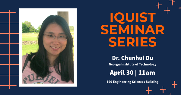 IQUIST Seminar Series, Dr. Chunhui Du, April 30, 2024 at 11am in 190 Engineering Sciences Building
