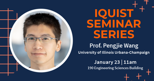 Pengjie Wang, IQUIST Seminar January 23, 2024 at 11 am in 190 Engineering Sciences Building