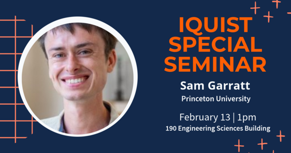 IQUIST Special Seminar: Sam Garratt, Associate Research Scholar, Princeton University
