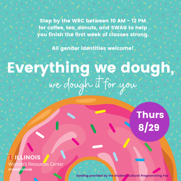 A donut with a sprinkle background and the text "Everything we dough, we dough it for you. Stop by the WRC between 10 AM - 12 PM for coffee, tea, donuts, and SWAG to help you finish the first week of classes strong. All gender identities welcome! TH, 8/29"