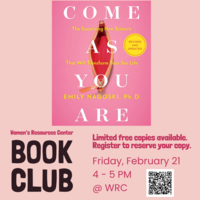 Pink flyer with photo of book cover for "Come as You Are: The Surprising New Science That Will Transform Your Sex Life" by Emily Nagoski, PhD. Text reads: "Women's Resources Center Book Club. Limited free copies available. Register to reserve your copy. Friday, February 21, 4 - 5 PM at the WRC"