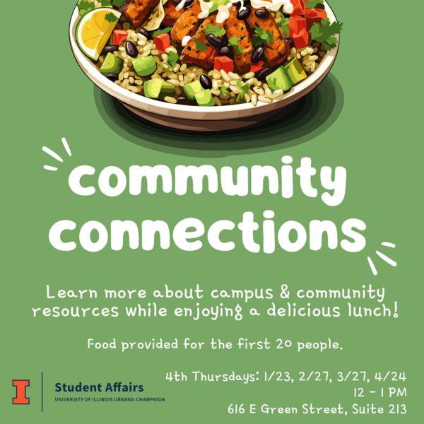 green background with burrito bowl graphic. White text says: "Community Connections. Learn more about campus & community resources while enjoying a delicious lunch! Food provided for the first 20 people. 4th Thursdays: 1/24, 2/27, 3/27, 4/24 12 - 1 PM 616 E Green Street, Suite 213." Student Affairs logo in bottom left corner.