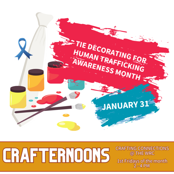 mage of a white tie, paint and paintbrushes with the text" Tie Decorating for human trafficking awareness month January 31 Crafternoons Crafting Connections at the WRC 2- 4 pm"