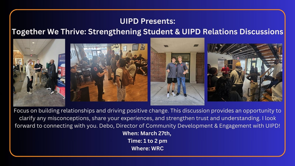March 27, 1-2 pm, WRC This discussion provides an opportunity to clarify any misconceptions, share your experiences, and strengthen trust and understanding. I look forward to connecting with you. Debo, Director of Community Development & Engagement with UIPD!