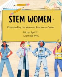 STEM Women presented by the Women's Resources Center April 11, 2025 12 pm at the WRC, images of school supplies like pencils and paper clips and 4 feminine figures dressed for work as a physicial, chemist, astronaut and construction supervisor.