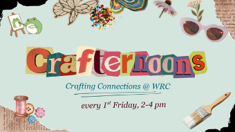 A colorful flyer with a collage-style design announces “Crafternoons” in letters cut from various patterned papers. Surrounding the title are craft-themed illustrations, including headphones, multicolored beads, a knitted heart, butterflies, sunglasses, flowers, scissors, buttons, and a spool of thread. Below the title, text reads: “Crafting Connections @ WRC” and “every 1st Friday, 2–4 pm.” The background is light blue with torn paper edges.