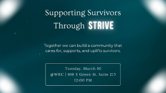 Flyer for Supporting Survivors Through STRIVE, with the tagline 'Together we can build a community that cares for, supports, and uplifts survivors.' Event takes place Tuesday, March 10 at the WRC, 616 E Green St, Suite 213 at 12:00 PM.