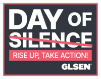 Day of Silence (silence is crossed out), Rise Up, Take Action! GLSEN