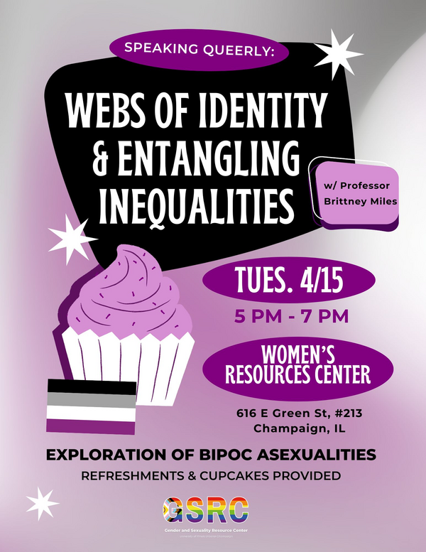 Speaking Queerly: Webs of Identity & Entangling Inequalities, Tuesday, 4/15, 5 - 7 pm at the Women's Resource Center, 616 E. Green St. #213, Champaign, IL
