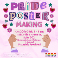 Pride Poster Making, October 20 - 24th, 9 am - 5 pm, GSRC, Materials Provided. This event is open to all eligible persons regardless of race, color or national origin. Reasonable accommodations are available upon request, please contact gsrc@illinois.edu