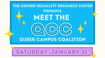 The Gender & Sexuality Resource Center presents Meet the QCC, Queer Campus Coalition!