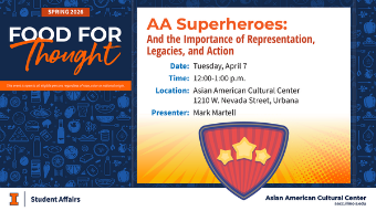 Digital flyer for a Spring 2026 Food for Thought event titled “AA Superheroes: And the Importance of Representation, Legacies, and Action,” on Tuesday, April 7 from 12–1 p.m. at the Asian American Cultural Center in Urbana, featuring presenter Mark Martell and a superhero shield graphic.