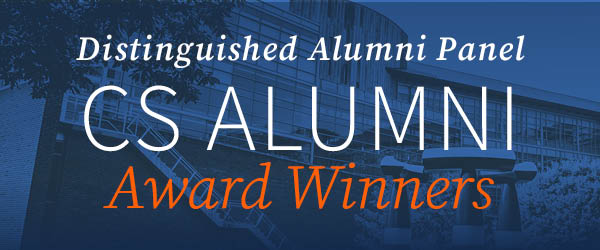 Distinguished Alumni Panel CS Alumni Award Winners