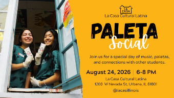 Paleta Social flyer featuring two smiling students holding paletas at a La Casa window. The event takes place August 24, 2026, from 6–8 p.m. at La Casa Cultural Latina, 1203 W. Nevada St., Urbana. Join us for music, paletas, and connections with other students.
