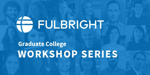 Headshots of graduate student Fulbright awardees with Fulbright logo and text: Graduate College workshop series.