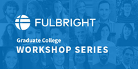 Headshots of graduate student Fulbright awardees with Fulbright logo and text: Graduate College workshop series.