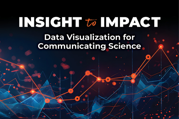 Insight to Impact. Data Visualization for Communicating Science