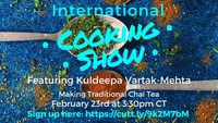 International Cook Show featuring Kuldeepa Vartak-Mehta making traditional chai tea on February 23rd at 3:30pm CT.