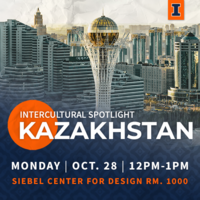 Intercultural Spotlight Kazakhstan will be held on October 28 at noon in the Siebel Center for Design room 1000.