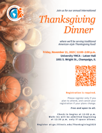 Join us for our annual International Thanksgiving Dinner, where we will be serving traditional American-style Thanksgiving food.