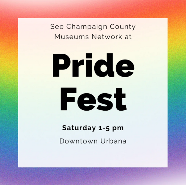 Rainbow Colored Pride Fest Flyer: "See Champaign County Museums Network at Pride Fest Saturday 1-5pm Downtown Urbana"