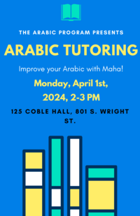 The Arabic Program Presents Arabic Tutoring, Improve your Arabic with Maha! Monday April 1st, 2024, 2-3PM at 125 COBLE HALL, 801 S. Wright St