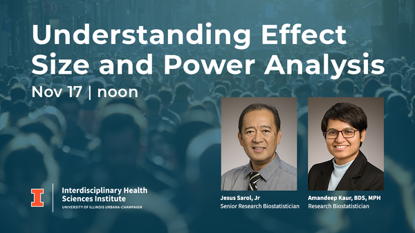 Understanding effect size and power analysis; Nov. 17 at noon; Interdisciplinary Health Sciences Institute; Jesus Sarol, Jr, Senior Research Biostatistician and Amandeep Kaur, Research Biostatistician