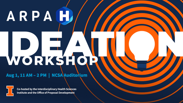 ARPH-H IDEATION WORKSHOP | Aug 1, 11 AM – 2 PM  |  NCSA Auditorium | Co-hosted by the Interdisciplinary Health Sciences Institute and the Office of Proposal Development