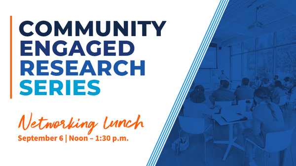 Community engaged research series. Networking lunch. September 6. Noon -1:30 p.m.
