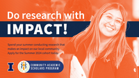 Do research with impact! Spend your summer conducting research that makes an impact on our local community. Apply for the Summer 2024 cohort today. Community-Academic Scholars Program. University of Illinois Urbana-Champaign.