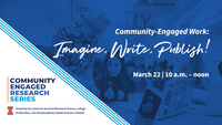 Community-Engaged Work: Imaging, Write, Publish! March 22. 10 a.m. to noon. Hosted by the Center for Social & Behavioral Science, College of Education, and Interdisciplinary Health Sciences Institute. University of Illinois Urbana-Champaign.
