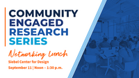 Community-Engaged Research Series. Networking Lunch. Siebel Center for Design. September 11, noon - 1:30 PM.