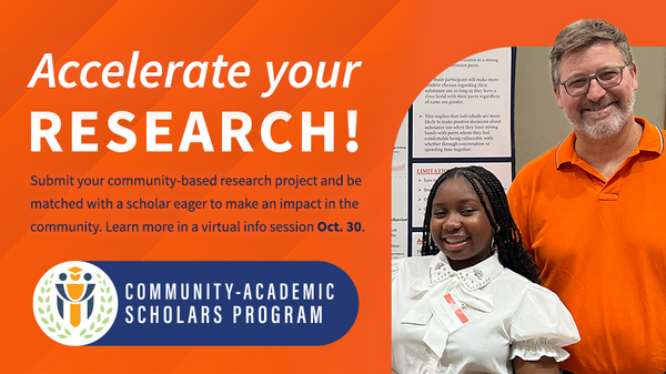 Accelerate your research! Submit your community-based research project and be matched with a scholar eager to make an impact in the local community. Learn more in an info session Oct. 30. Community-Academic Scholars program.