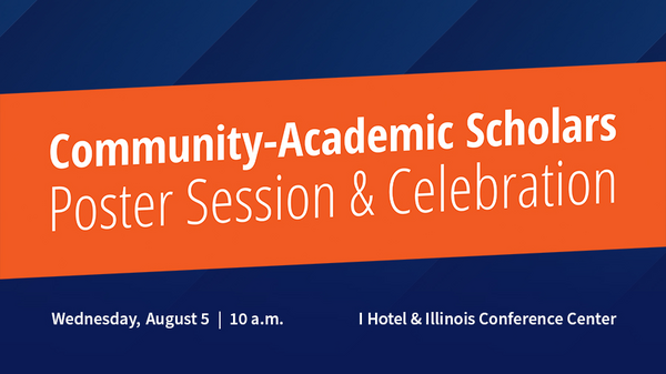 Community-Academic Scholars Poster Session & Celebration. Aug. 5. 10 a.m. I Hotel & Conference Center.