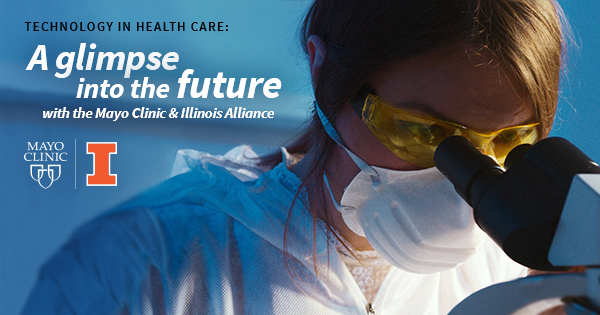 Technology in Health Care: A glimpse into the future with the Mayo Clinic & Illinois Alliance