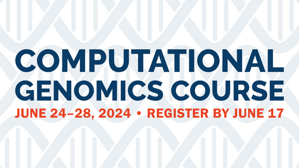 2024 Computational Genomics Course. June 24-28, 2024. Register by June 17.