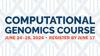 2024 Computational Genomics Course. June 24-28, 2024. Register by June 17.