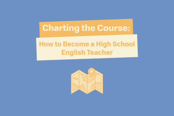 Charting the course: how to become a high school English teacher