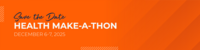 2025 Health Make-a-Thon Save the Date December 6-7, 2025