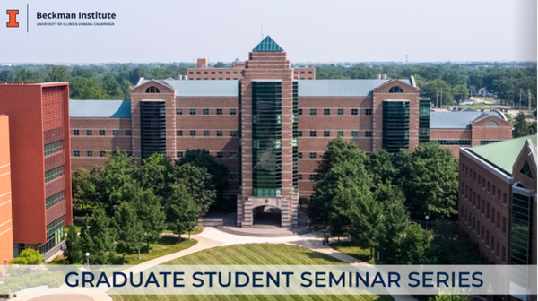 The Beckman Institute Graduate Student Seminar Series