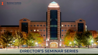 The Beckman Institute Director's Seminar Series