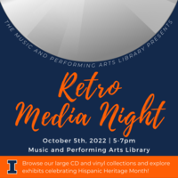 Curved text beneath a large decorative CD reads "The Music and Performing Arts Library Presents." Decorative orange script reads "Retro Media Night." White text below that reads "October 5th, 2022 5-7pm Music and Performing Arts Library." An orange banner with the blue Illinois I has white text that reads "Browse our large CD and vinyl collection and explore exhibits celebrating Hispanic Heritage Month!"