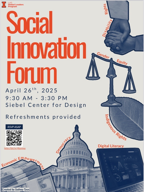 Promotional graphic adverstising "Social Innovation Forum. April 26th, 2025. 9:30AM-3:30PM. Siebel Center for Design. Refreshments provided." with RSVP QR Code and graphics labeled "Disability Rights" "Gender Equity" "Indigenous Rights" "Digital Literacy" "Democracy" "Economic Empowerment"