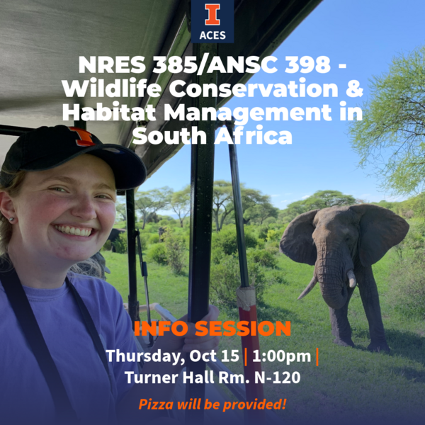 "I. ACES. ACES STUDY ABROAD.NRES 385/ANSC 398 - Wildlife Conservation & Habitat Management in South Africa. Info Session. Thursday, Oct 1 | 12:00pm | Turner Hall N-120. Pizza will be provided!" Studnent in a safari vehicle smiling next to an elephant int he wild.