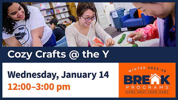 Cozy Crafts at the Y - Wednesday, January 14, 12:00-3:00 pm graphic featuring photo of students working on crafts and the Break Programs logo