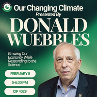 On February 5th, Dr. Donald J. Wuebbles will give a lecture titled 'Our Changing Climate: Growing Our Economy While Responding to the Science,' taking place in CIF Room 4029 from 5:00 to 6:30 pm