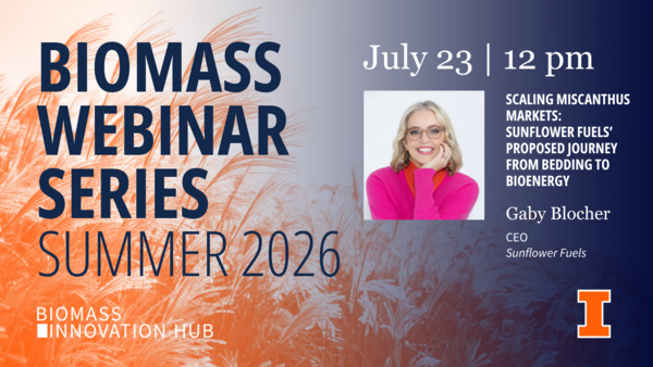 Orange and blue graphic for Summer 2026 Biomass Webinar Series, July 23 at 12 p.m. by Gaby Blocher, CEO of Sunflower Fuels, “Scaling Miscanthus Markets: Sunflower Fuels’ Proposed Journey from Bedding to Bioenergy”